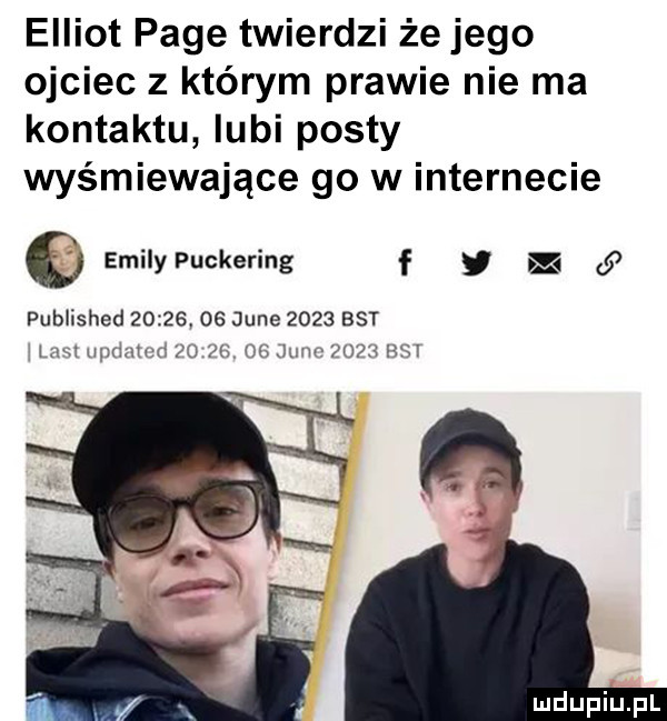 elliot pace twierdzi że jego ojciec z którym prawie nie ma kontaktu lubi posty wyśmiewające go w internecie emilypuckering f x    published          jane      bat um mmm pu    juan mm mi