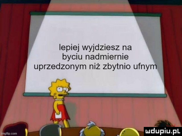 lepiej wyjdziesz na byciu nadmiernie uprzedzonym niż zbytnio uf l f x