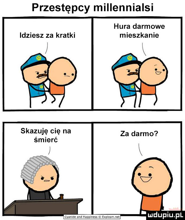 przestępcy miiienniaisi hura darmowe idziesz za kratki mieszkanie skazuję cię na śmierć
