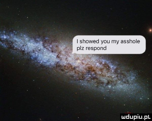 l showed y-u my asshole paz rospond mdhpiupl