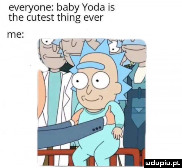everyone baby yoda is tee cutest thing eger me