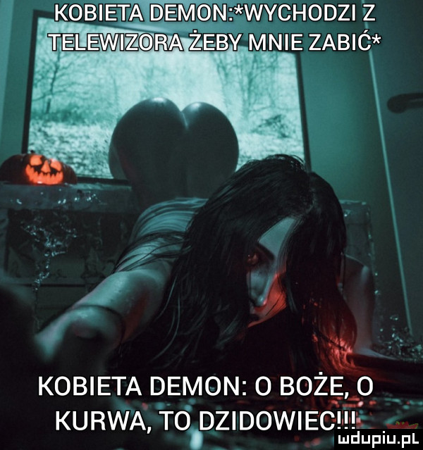 kobieta demon. o bożę   kurwa to dzikowiec i r. abakankami lu duciu pl