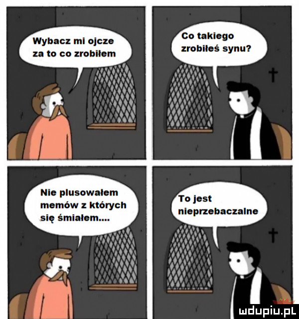 wab cx ml ojcze za to co zrobnam nie plusow ibm memów x których się śni oem. ca tlklego zrublloś synu l to jest nloprubaculnn