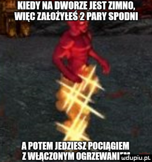 kieiiy a iwiiiile ihs i zimno. więźb załlllyłesvż i aiby spiiiiiii a potem ieiiijesi eogiaeiem wmgiiiiiym iigiiiewaiii jctumel