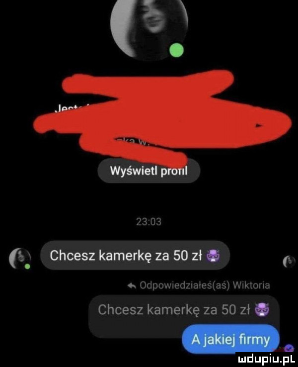 wyświetl       chcesz kamerkę za    zł g     odpovuedzimesl as ka orda chcesz kamerkę za    zł o