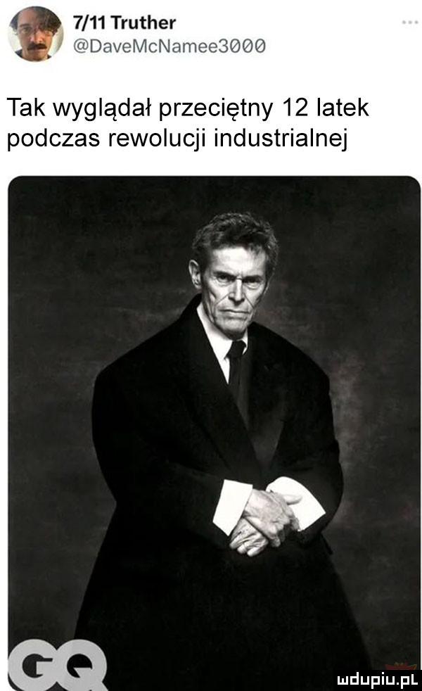 ł      truther lg davemcnameesooo tak wyglądał przeciętny    latek podczas rewolucji industrialnej