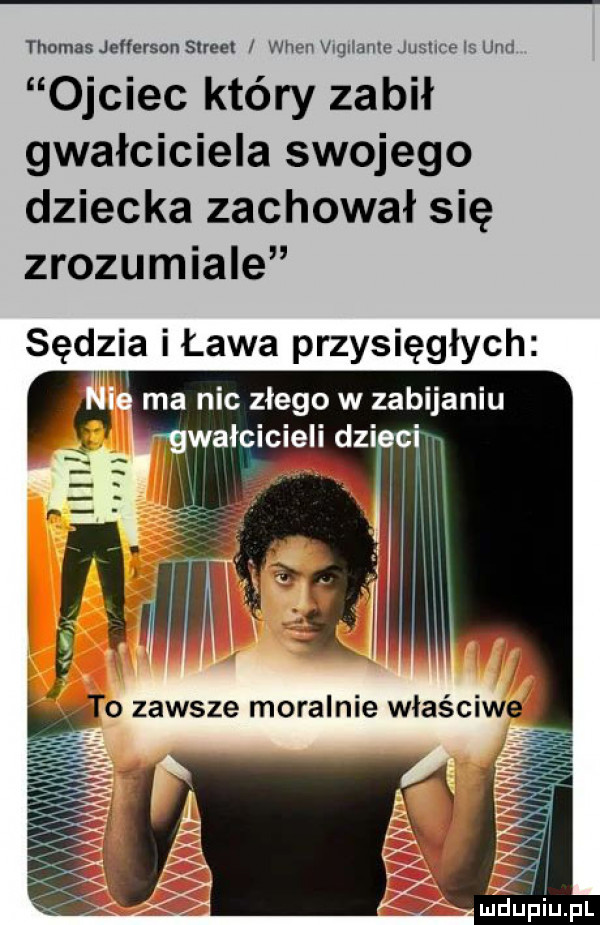 thomas jenerson street wien mam mm um ojciec kiery zabił gwałciciela swojego dziecka zachował się zrozumiale sędzia i ława przysięgłych x ma nic złego w zabijaniu mdulﬁiupl