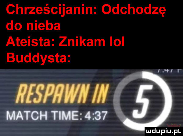 chrześcijanin odchodzę do nieba ateista znikam lol buddysta mm i i l i