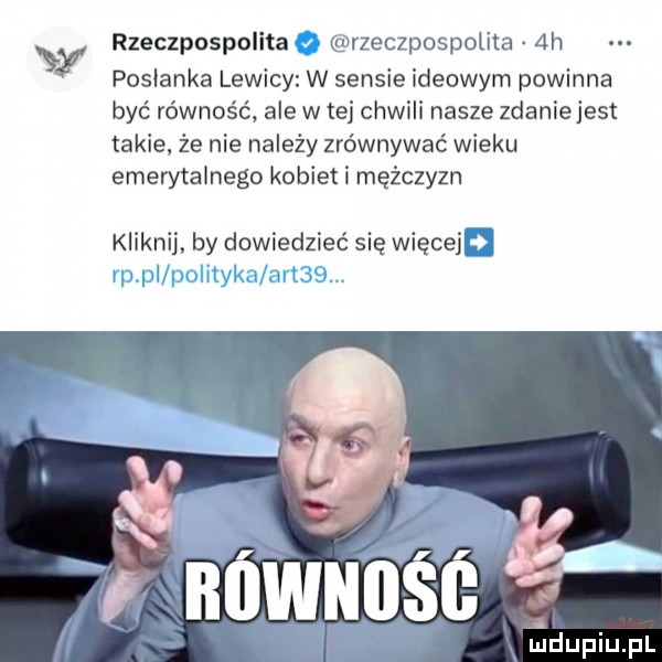 rzeczpospolita rzeczpospolita ah w posłanka lewicy w sensie ideowym powinna być równość ale w tej chwili nasze zdaniejest takie że nie należy zrównywać wieku emerytalnego kobiet i mężczyzn kliknij by dowiedzieć się więceji i l dupqul