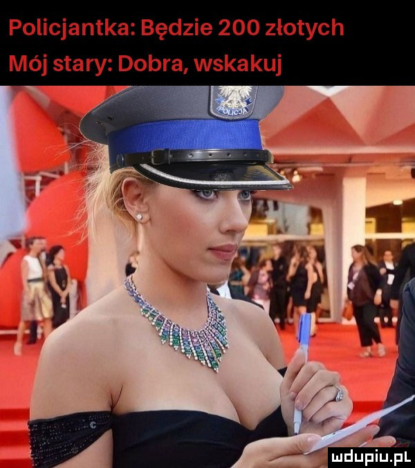 policjantka będzie     złotych mój stary dobra wskakuj
