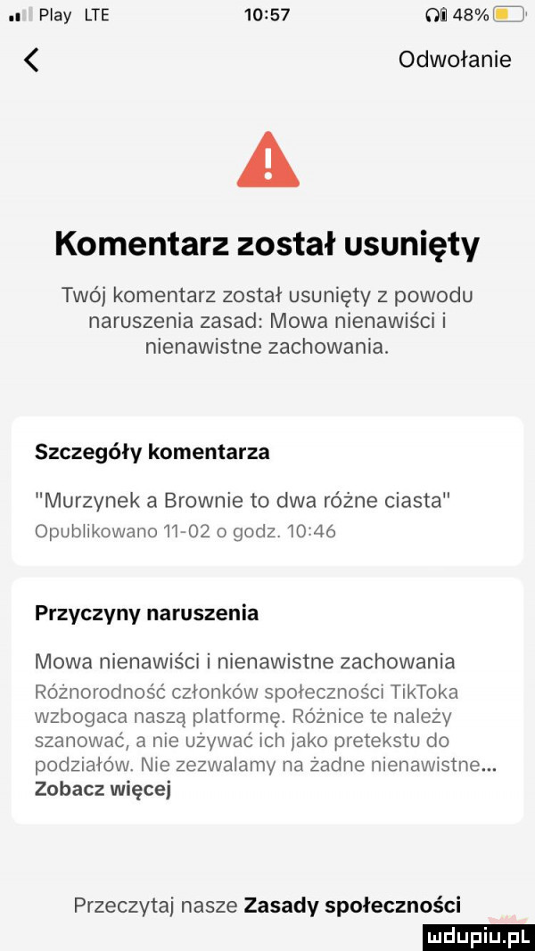 play lte       om ido nai odwołanie a komentarz został usunięty twój komentarz został usunięty z powodu naruszenia zasad mowa nienawiści i nienawistne zachowania szczegóły komentarza murzynek a brownie to dwa różne ciasta opublikowano         godz       przyczyny naruszenia mowa nienawiści i nienawistne zachowania róznorodnośc członków społeczności tiktoka wzbogaca naszą platformę. różnice te naiezy szanować a nie uzywac ich jako pretekstu do podziałów nie zezwalamy na żadne nienawistne. zobacz więcej przeczytaj nasze zasady społeczności