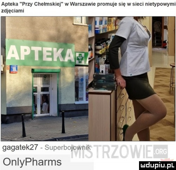 apteka przy chelmsklej w warszawce promuje się w sieci nietypowymi zdjeclaml gagatek   supurboluwnlk onlypharms