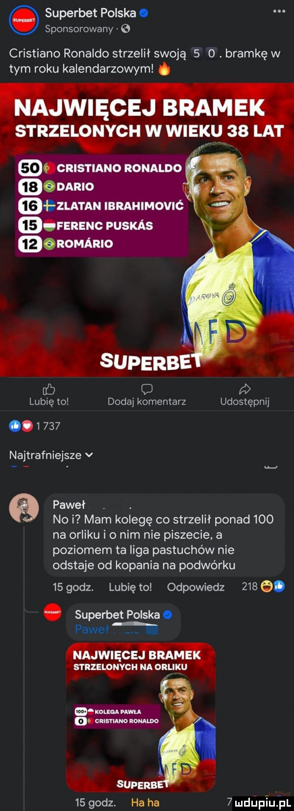 superset polska. sponsorowany cristiano ronaldo strzelił swoją   o. bramkę w tym roku kalendarzowym. anznc p unkas enonńiuo lubię to dodaj komentarz udostępnij.       najtrafniejsze v paweł   no i mam kolegę co strzelił ponad     na orliku o nim nie piszecie a poziomem ta liga pastuchów nie odstaje od kopania na podwórku ngodz. lunięto odpowiedz     . abakankami superset polska. pawel. iśtrzewgh nad.   mm św    godz. ha ha   mdﬁpiupr