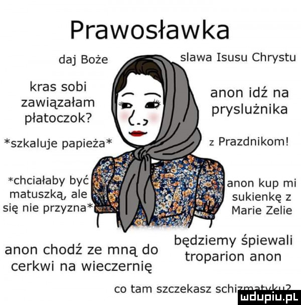 prawosławia daj boże slawa isuzu chrustu       agon idź na płatżczok pfysiużnika szkaluje papieża z prazdnikom chciałaby być matuszką ale się nie przyzna v agon kup mi sukienkę z marie zecie będziemy śpiewali agon chodz ze mną do troparion agon cerkwi na wieczernię co tam szczekasz mew