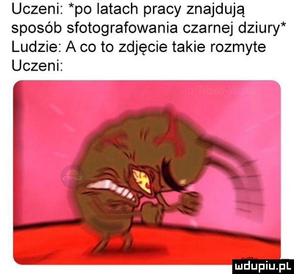 uczeni po iktach pracy znajdują sposób sfotografowanie czarnej dziury ludzie a co to zdjęcie takie rozmyte uczeni