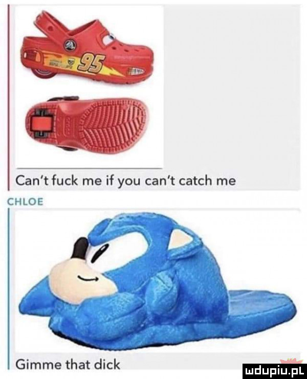 cen t funk me if y-u cen t catch me chloe h gimme trat dick