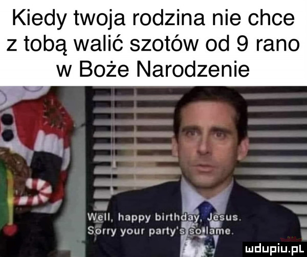kiedy twoja rodzina nie chce z tobą walić szotów od   rano w boże narodzenie y ll wcii happy bmhd sony yam palby s éo iamc uv mdupiupl