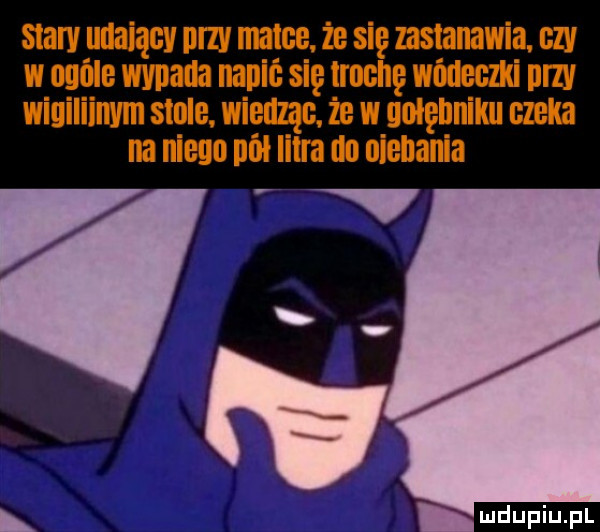staw iiiieiiqgv niv matce że się zastanawia. gev w nulle wvnaua napic się trochę wiiiibgziii din wigiliinvm siijib wiedząc że w gołębniku czeka na nie dni iilra iii niebania