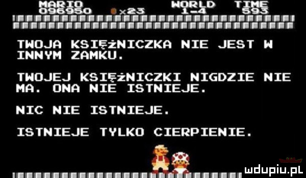 tndjr księżniczka nie jest n innvn zamku. thdjej księżniczki nigdzie nie ma. dna nie istnieje. nic nie istnieje. istnieje tylko cierpienie. li llilm l u lam l i l duciu f l