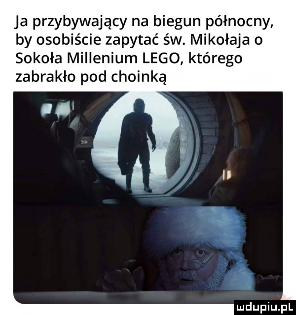 ja przybywający na biegun północny by osobiście zapytać św. mikołaja   sokoła millenium lego którego zabrakło pod choinką