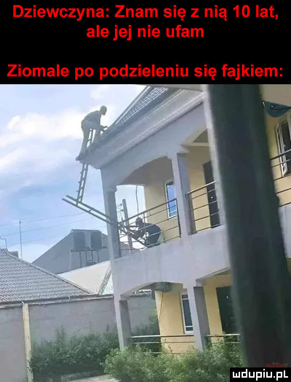 dziewczyna znam się z nią    lat ale jej nie ufam
