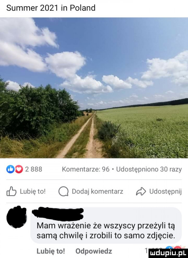 sommer      in poland o       komeniaize udostępniono  u razy lubięlol o dodaj komentarz a udoslępnii. mam wrażenie że wszyscy przeżyli tą samą chwilę i zrobili to samo zdjęcie. lubię to odpowiedz l