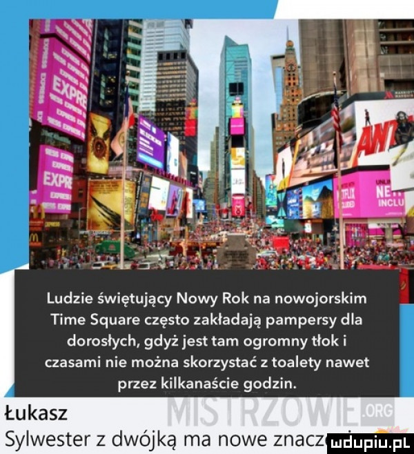 ludzie świętujący nowy rok na nowojorskim time square często zakładają pampersy dla dorosłych gdyż jest tam ogromny tłok i czasami nie można skorzystać z toalety nawet przez kilkanaście godzin. sylwester z dwójką ma nowe znacz uufqul