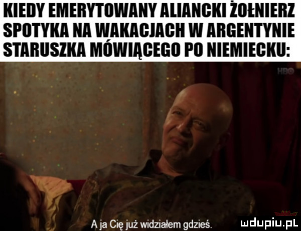 kieiiy emekytijwaky aliakgkl żołkiekz spotyka ka wakagiagk w akgek i y-ie staruszka mgwiagegu i ll kiemiegkii a ja cię już widziałem gdzieś hldijpiij pl