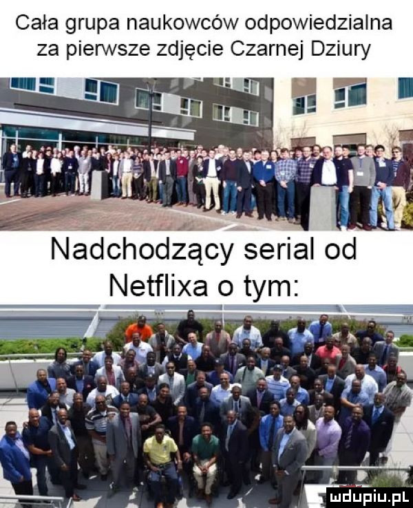 cała grupa naukowców odpowiedzialna za pierwsze zdjęcie czarnej dziury nadchodzący serial od netflixa p tym