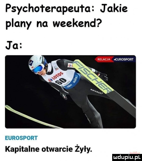 psychoterapeułc jakie plany na weekend kapitalne otwarcie żyły. ludu iu. l