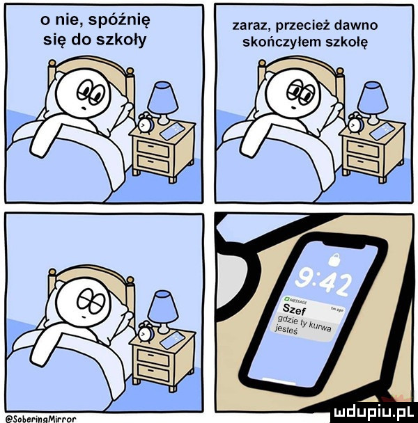 o nie spoznlę się do szkoły