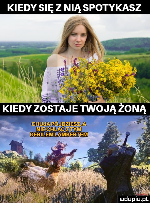 kiedy się z nią spotykasz mdupiuﬁl