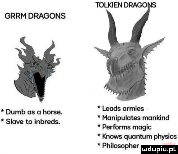 tolkien drago s gram dragons i f leeds armies manipulatas mankind performs macic knows quanmm physic w dumb as a house. soave to inbnads