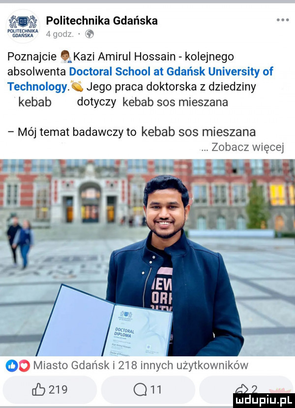 m politechnika gdańska emir juu iz poznajcie kazi amirul hossain kolejnego absolwenta doctoral scholl at gdańsk university of technologyx jego praca doktorska z dziedziny kebab dotyczy kebab sos mieszana mój temat badawczy to kebab sos mieszana zobacz więcej    miasto gdańsk i zi   innych użytkowników dbzig q   m