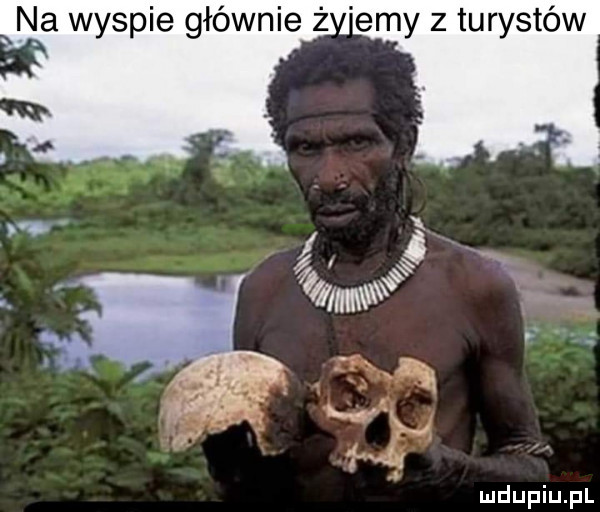 na wyspie głównie ż edy z turystów