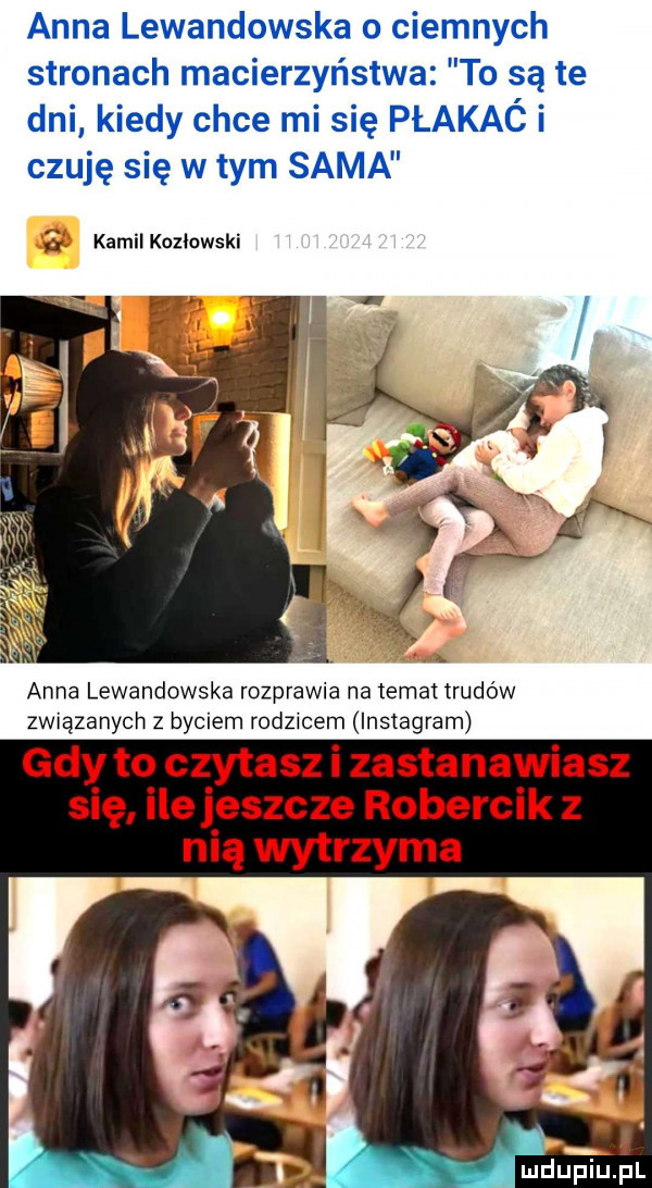 anna lewandowska o ciemnych stronach macierzyństwa to są te dni kiedy chce mi się płakaó i czuję się w tym sama   kamil kcziowski anna lewandowska rozprawia na temat trudów związanych z byciem rodzicem instagram gdy to czytasz i zastanawiasz się ile jeszcze robercik z nią wytrzyma