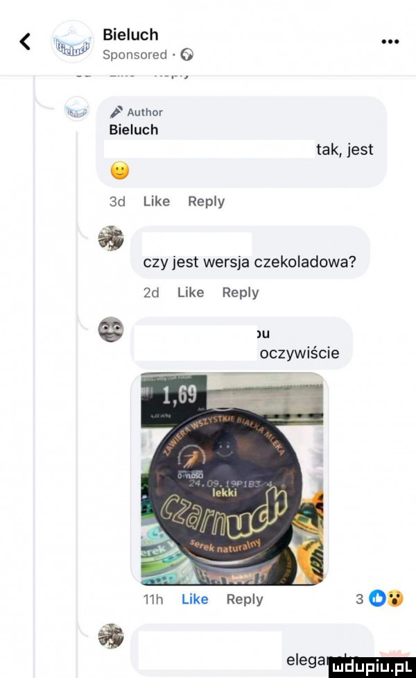 bieluch dal   sponsored o w author bieluch tak jest  d like repry czy jest wersja czekoladowa  d like repry m oczywiście   h like repry