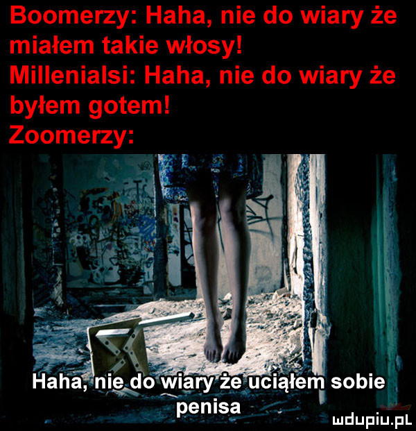 bookerzy haba nie do wiary że miałem takie włosy millenialsi haba nie do wiary że byłem gotem zoomerzy s penlsś