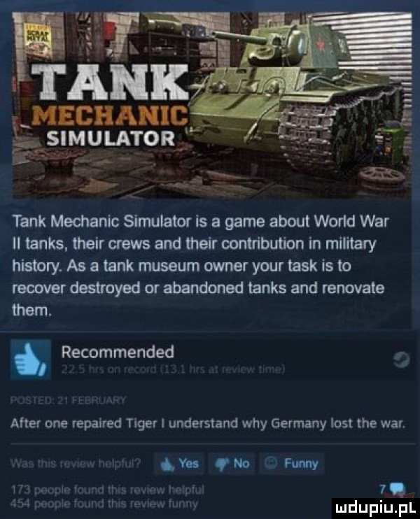i tank lmechanlc ś gmsnmum roa tank mechanic symulator is a game abort wor d war ll tanks. their crews and their contribution in milibary histony. as a tank muzeum owner your łask is to receiver destroyed or abandoned tanks and renovaie recommended after one reparred tiger understand wdy germany hast tee war qm na finny m