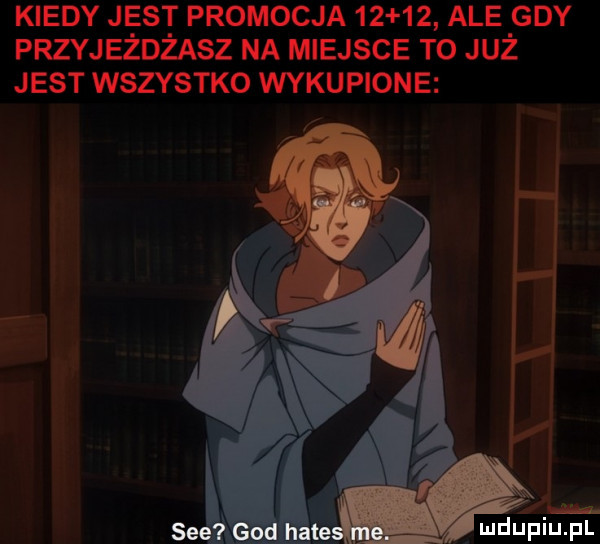 kiedy jest promocja       ale gdy przyjezdzasz na miejsce to juz jest wszystko wykupione. mdupiu i il