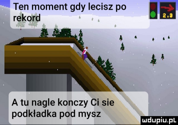 ten moment gdy lecisz po rekord i. t a tu nagle konczy ci sie podkładka pod mysz