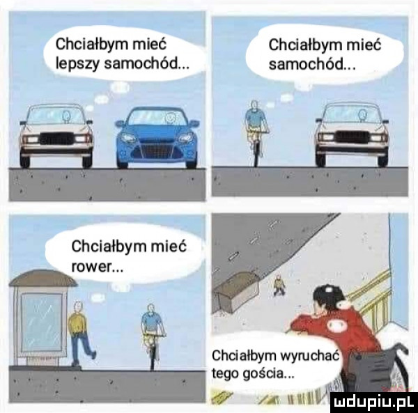 chciałbym mieć chciałbym mleć lepszy samochód. samochód. chciałbym mleć chciałbym wymota tego gościa