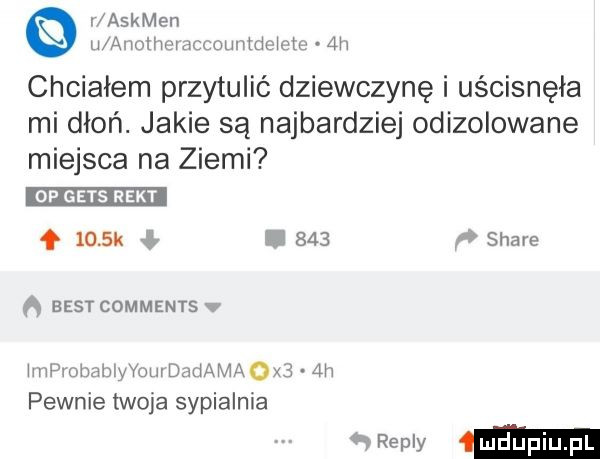 r askmen u aiiolheiaccountdeioto  h chciałem przytulić dziewczynę i uścisnęła mi dłoń. jakie są najbardziej odizolowane miejsca na ziemi       k ł.     stare ą best comments v iinprobabiyyom dndaix iaoxi zm pewnie twoja sypialnia ww  mm