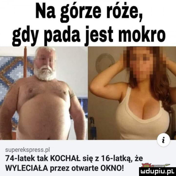 na górze róże gdy pada jest mokro superekspress pl    latek tak kochał się z    iat-ą ze. wyleciała przez otwarte okno