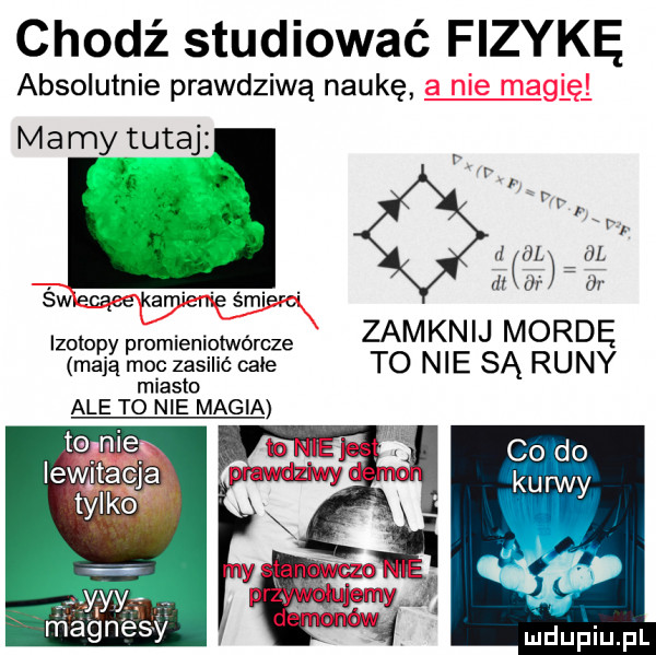 chodź studiować fizykę absolutnie prawdziwą naukę a nie magi ę mamy tutaj p t tr i r i   . dl w a. abakankami. zamknij mordę                 to nie są runy miasto ale to nie magia topnieg lewitac ja