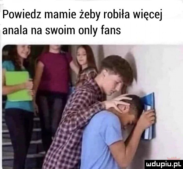 powiedz mamie żeby robiła więcej atala na swoim orly faks