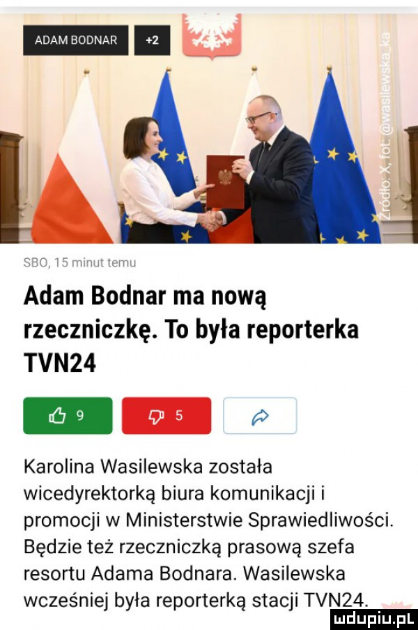 w adam bodnar ma nową rzeczniczkę. to była reporterka tvn   m p karolina wasilewska została wicedyrektorką biura komunikacji i promocji w ministerstwie sprawiedliwości. będzie też rzeczniczką prasową szefa resortu adama bodnara. wasilewska wcześniej byla reporterką stacji tvn  . uplu pl