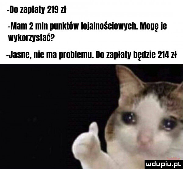 d  zapłaty     ll mam   mln nunktńw inialnnściuwvcn. mogę ie wykorzystać jasne. nie ma problemu. ibl zanlatv będzie      i u upiu pl