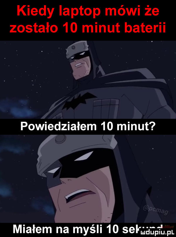 kiedy laptop mówi że zostało    minut baterii q   powiedziałem    minut i i   m. miałem na myśli    sal a ag m fl