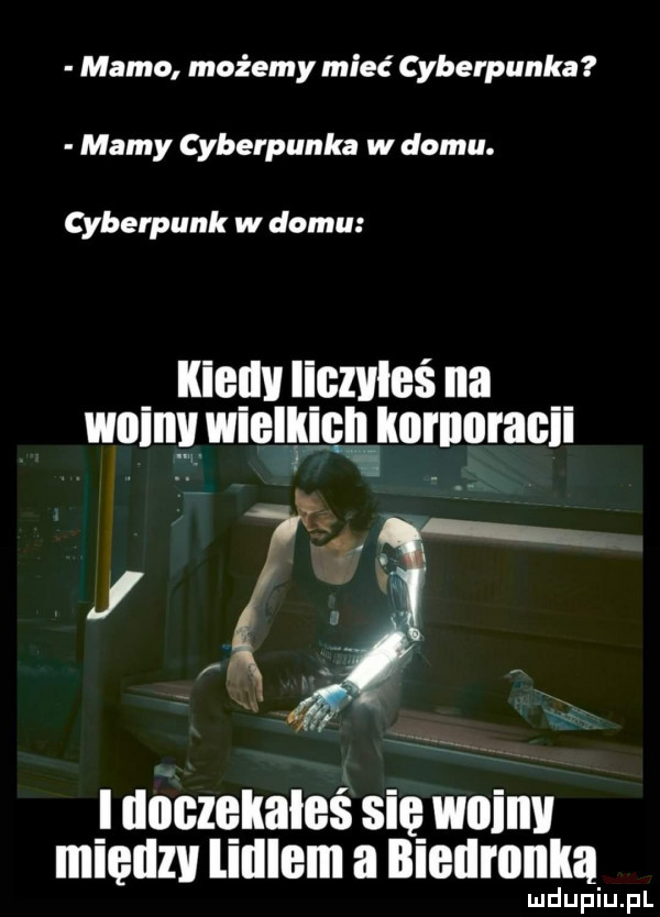 mamo możemy mieć cyberpunka mably cyberpunka w domu. cyberpunk w domu kieglvlipzvleś na walny widii ię l k iilllragll   i doczekałeś się wninv mięuzv lilllem a biedronka